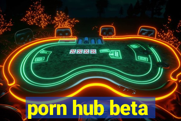 porn hub beta